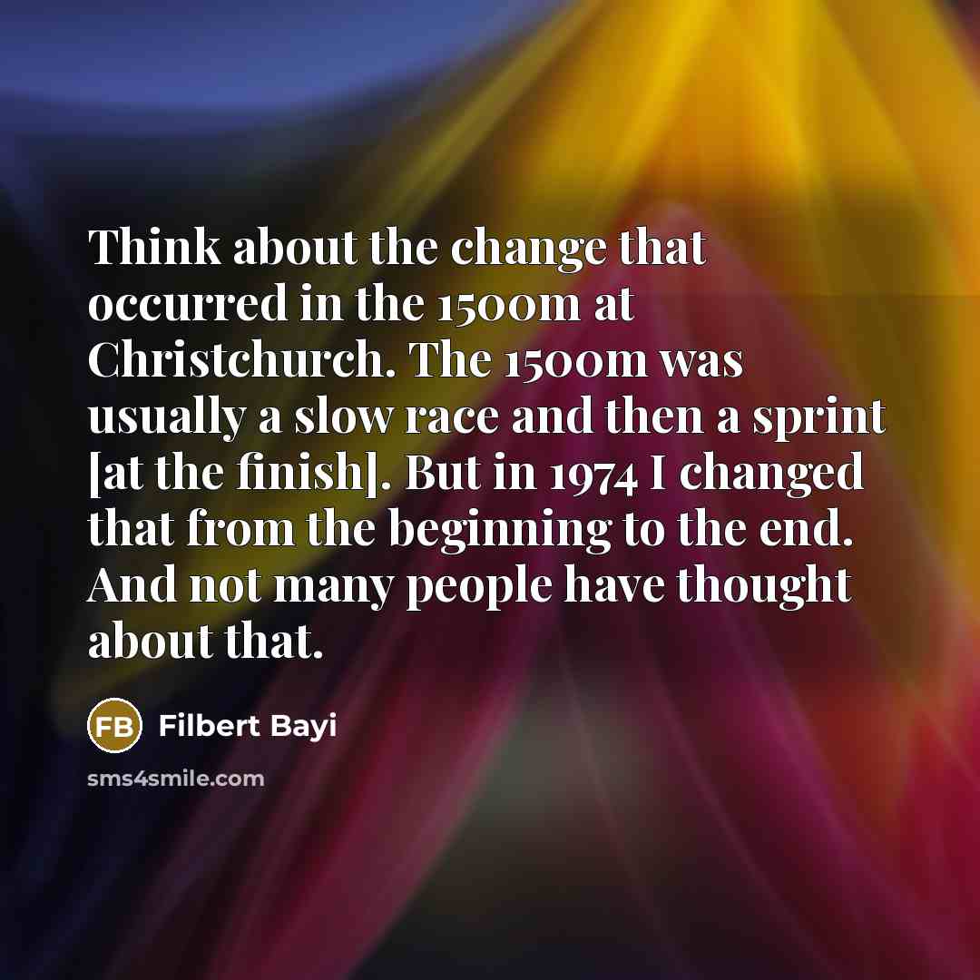 “Think about the change that occurred in the 1500m at…” quote by Filbert Bayi