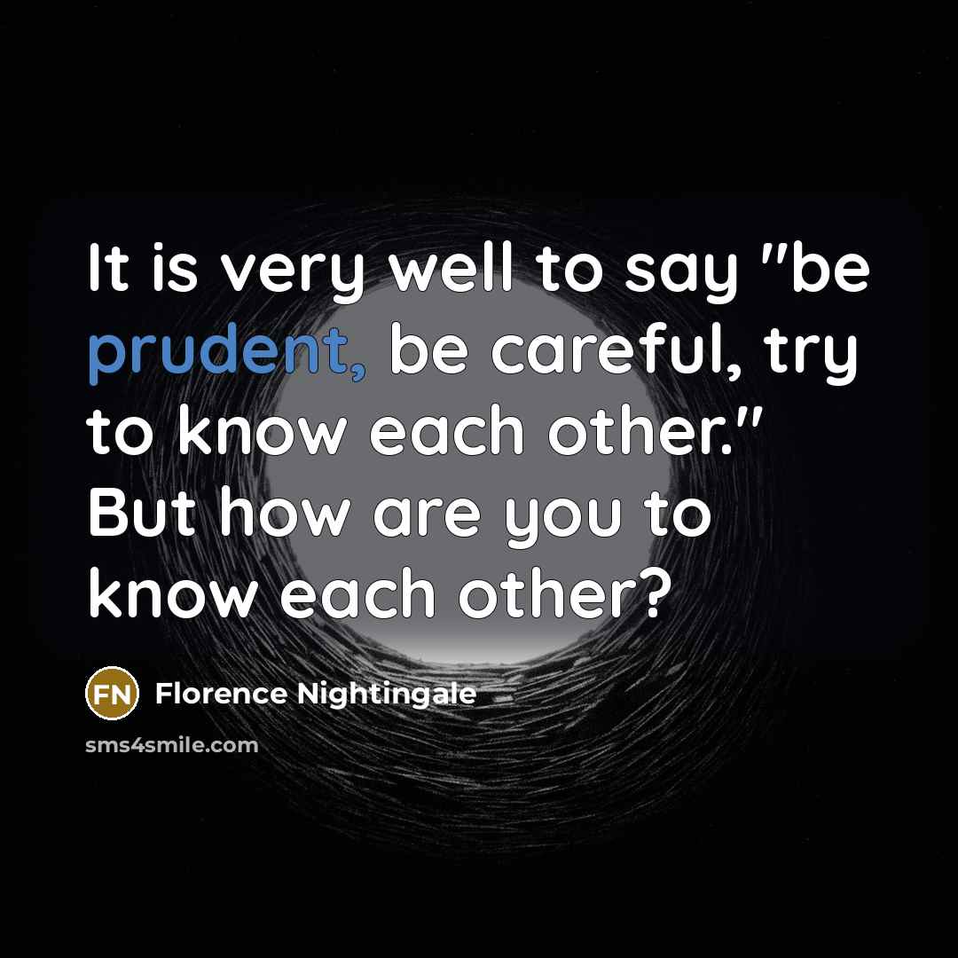 “It is very well to say "be prudent, be careful,…” quote by Florence Nightingale