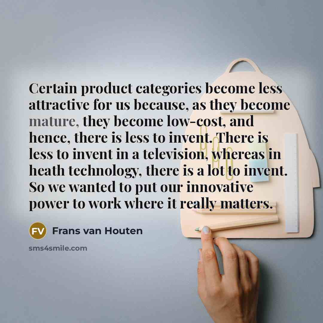 “Certain product categories become less attractive for us because, as…” quote by Frans van Houten