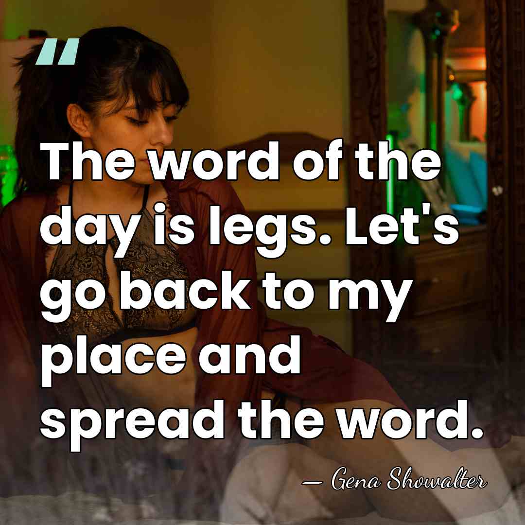 The word of the day is legs. Let's go back to my&hellip; - Gena Showalter