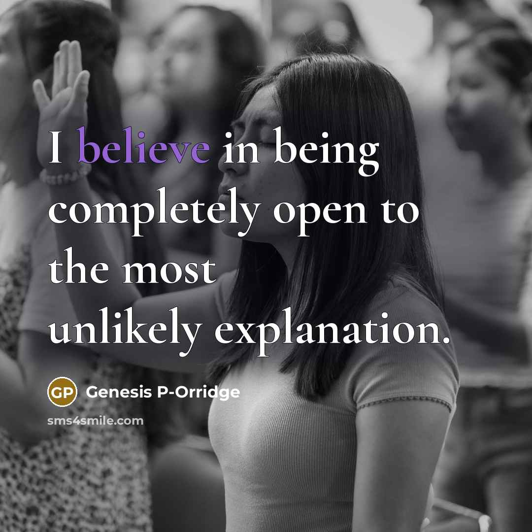 “I believe in being completely open to the most unlikely…” quote by Genesis P-Orridge