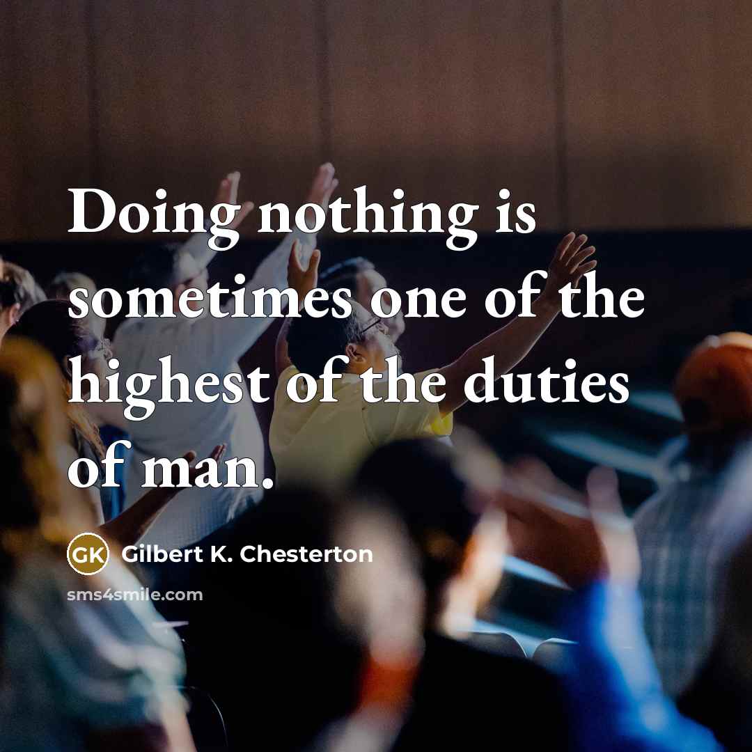“Doing nothing is sometimes one of the highest of the…” quote by Gilbert K. Chesterton