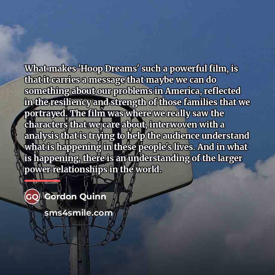 “What makes 'Hoop Dreams' such a powerful film, is that…” quote by Gordon Quinn
