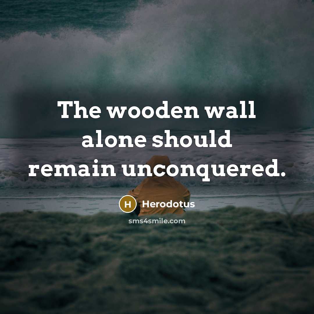 “The wooden wall alone should remain unconquered.…” quote by Herodotus