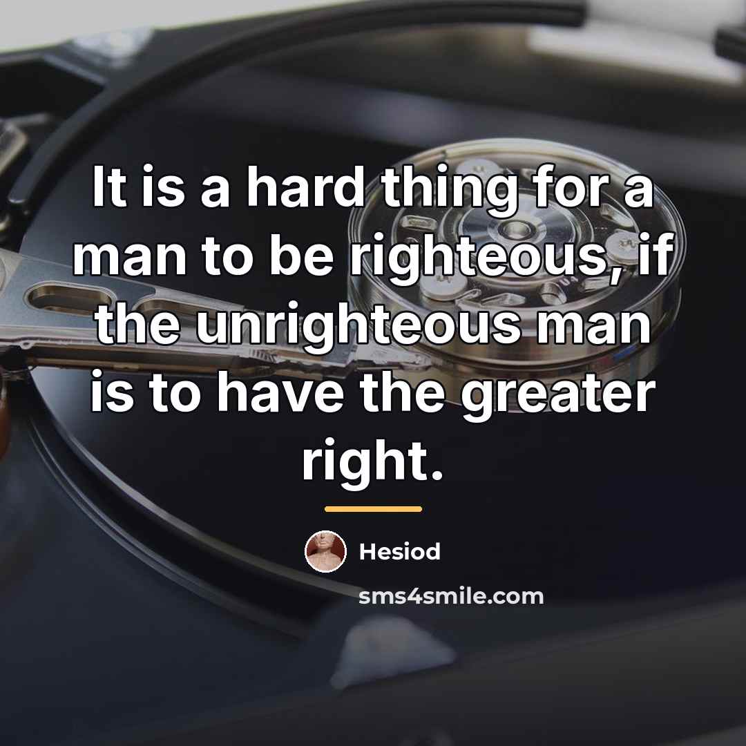 “It is a hard thing for a man to be…” quote by Hesiod