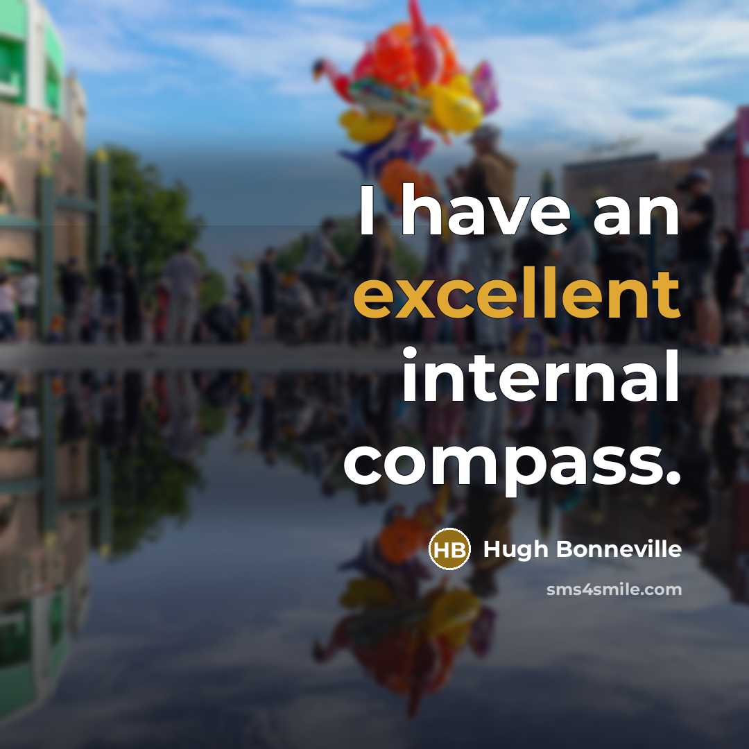 “I have an excellent internal compass.…” quote by Hugh Bonneville