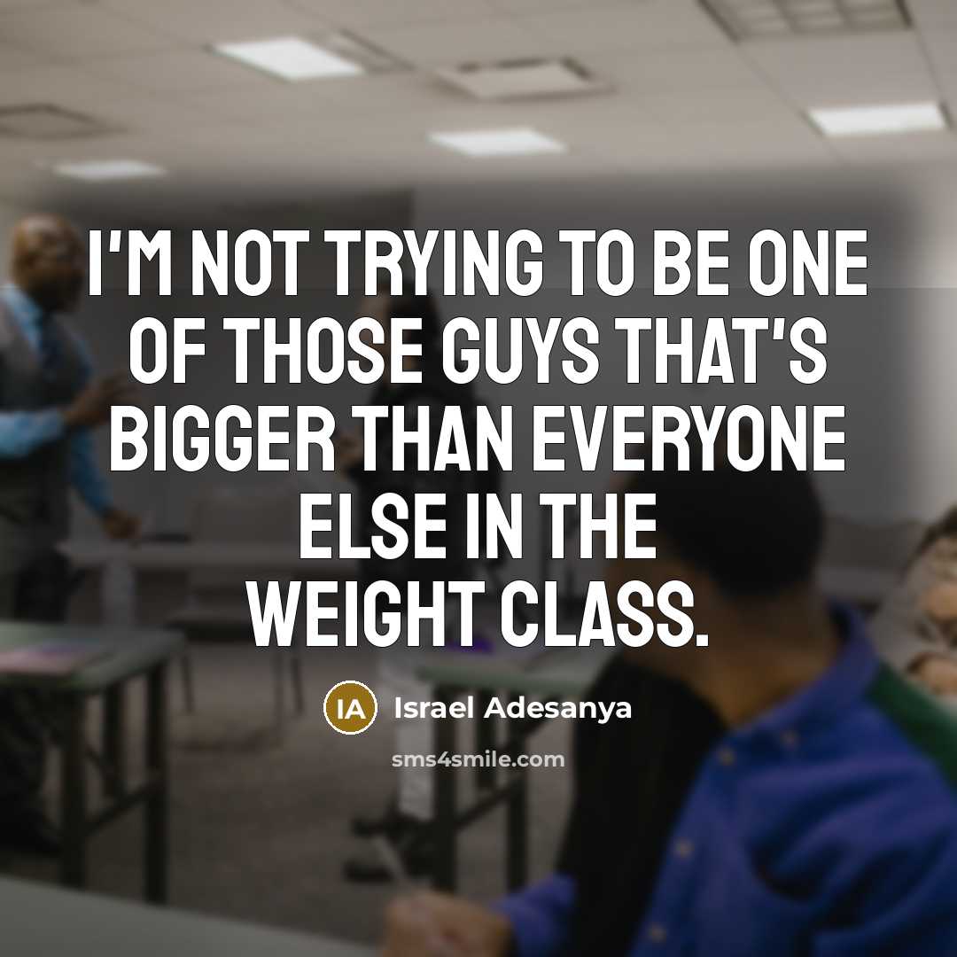“I'm not trying to be one of those guys that's…” quote by Israel Adesanya