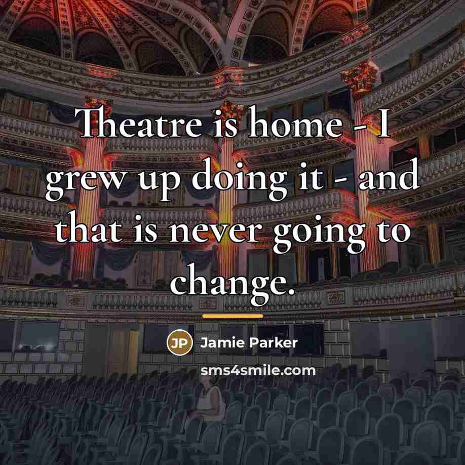 “Theatre is home - I grew up doing it -…” quote by Jamie Parker
