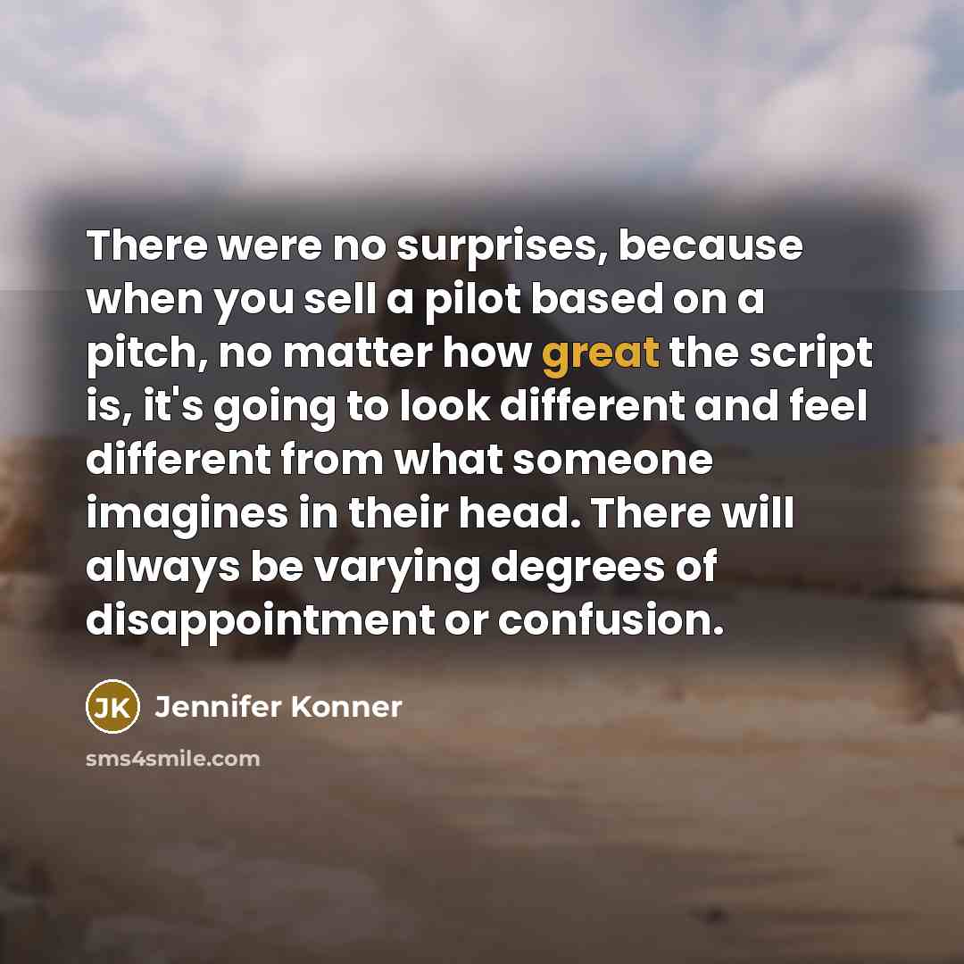 “There were no surprises, because when you sell a pilot…” quote by Jennifer Konner