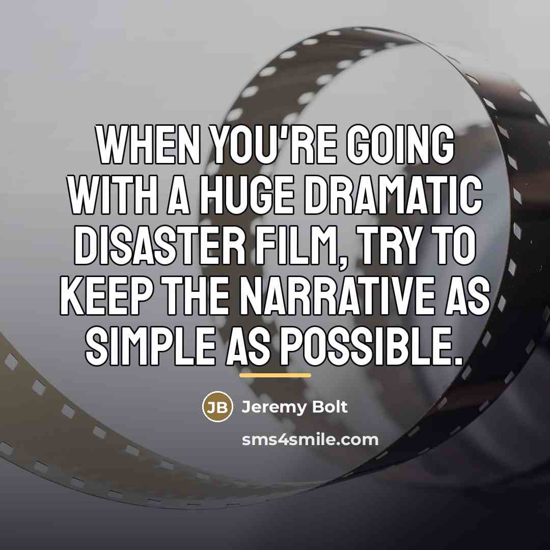 “When you're going with a huge dramatic disaster film, try…” quote by Jeremy Bolt