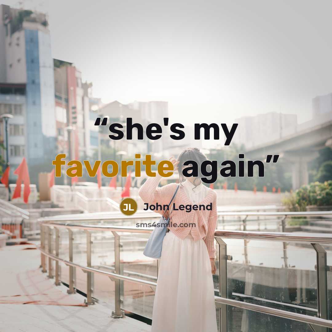 “she's my favorite again” quote by John Legend