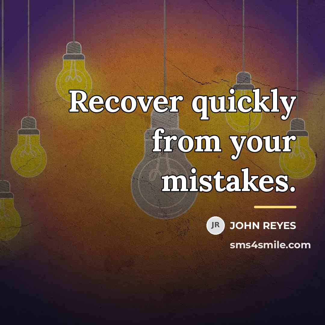 “Recover quickly from your mistakes.…” quote by JOHN REYES