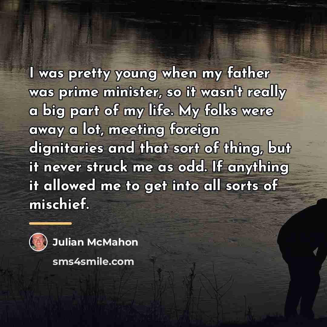 “I was pretty young when my father was prime minister,…” quote by Julian McMahon