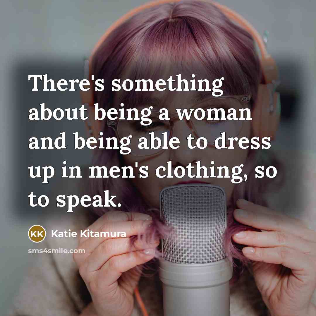 “There's something about being a woman and being able to…” quote by Katie Kitamura