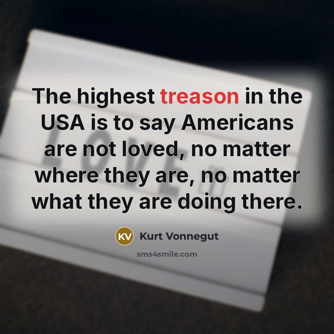“The highest treason in the USA is to say Americans…” quote by Kurt Vonnegut