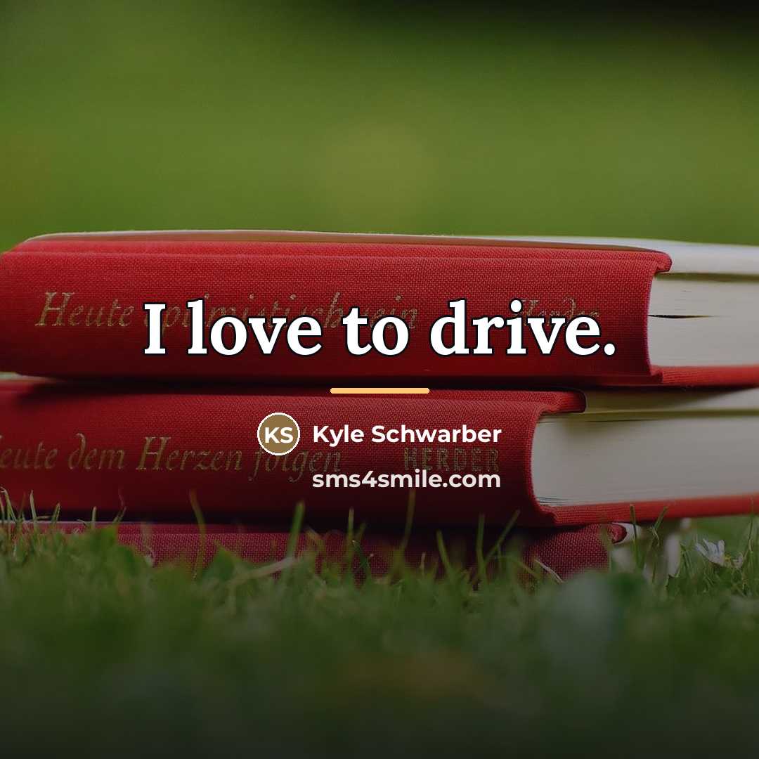 “I love to drive.…” quote by Kyle Schwarber