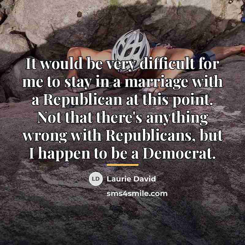 “It would be very difficult for me to stay in…” quote by Laurie David