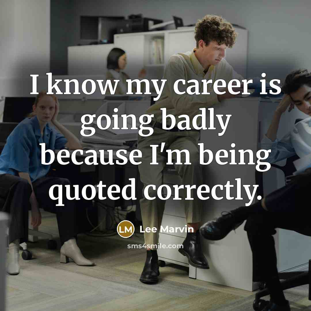 “I know my career is going badly because I'm being…” quote by Lee Marvin