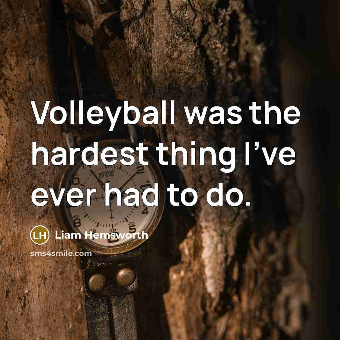 “Volleyball was the hardest thing I've ever had to do.…” quote by Liam Hemsworth