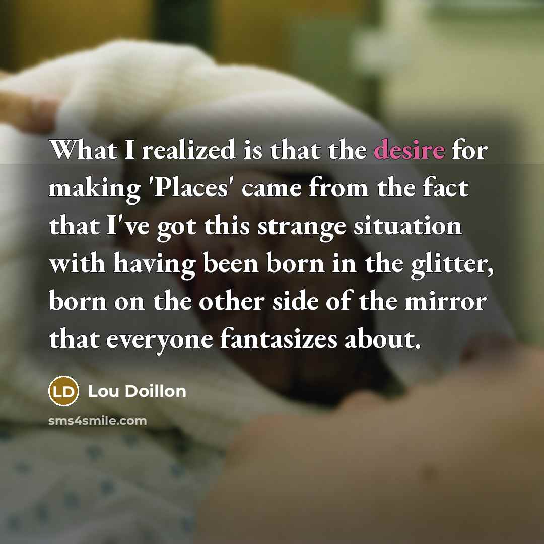 “What I realized is that the desire for making 'Places'…” quote by Lou Doillon