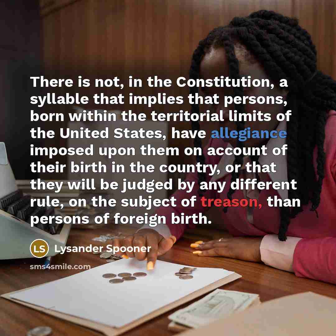 “There is not, in the Constitution, a syllable that implies…” quote by Lysander Spooner