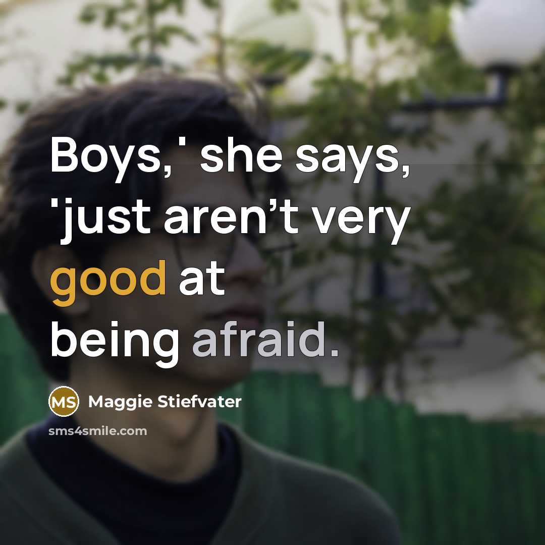 “Boys,' she says, 'just aren't very good at being afraid.…” quote by Maggie Stiefvater