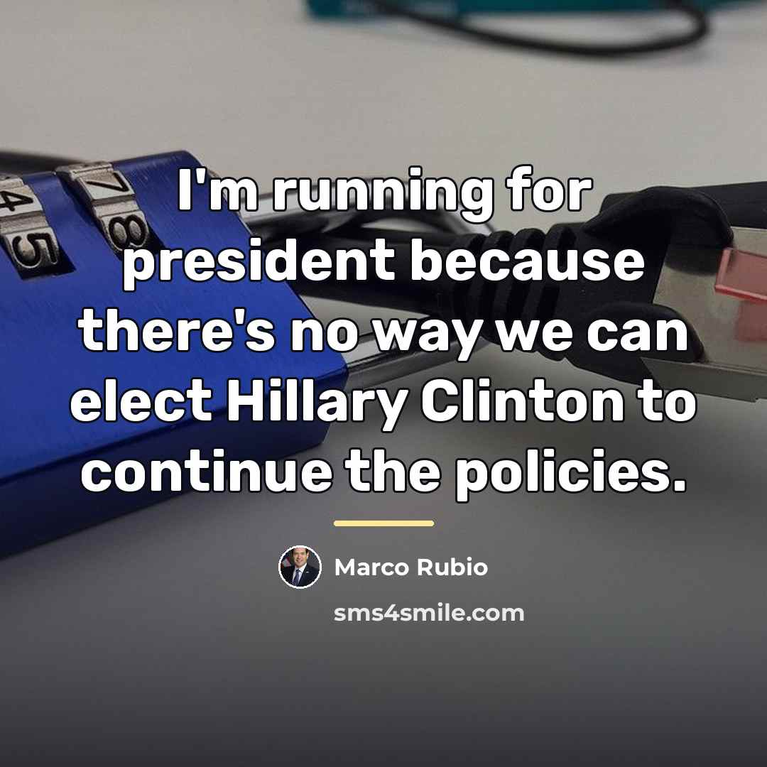 “I'm running for president because there's no way we can…” quote by Marco Rubio