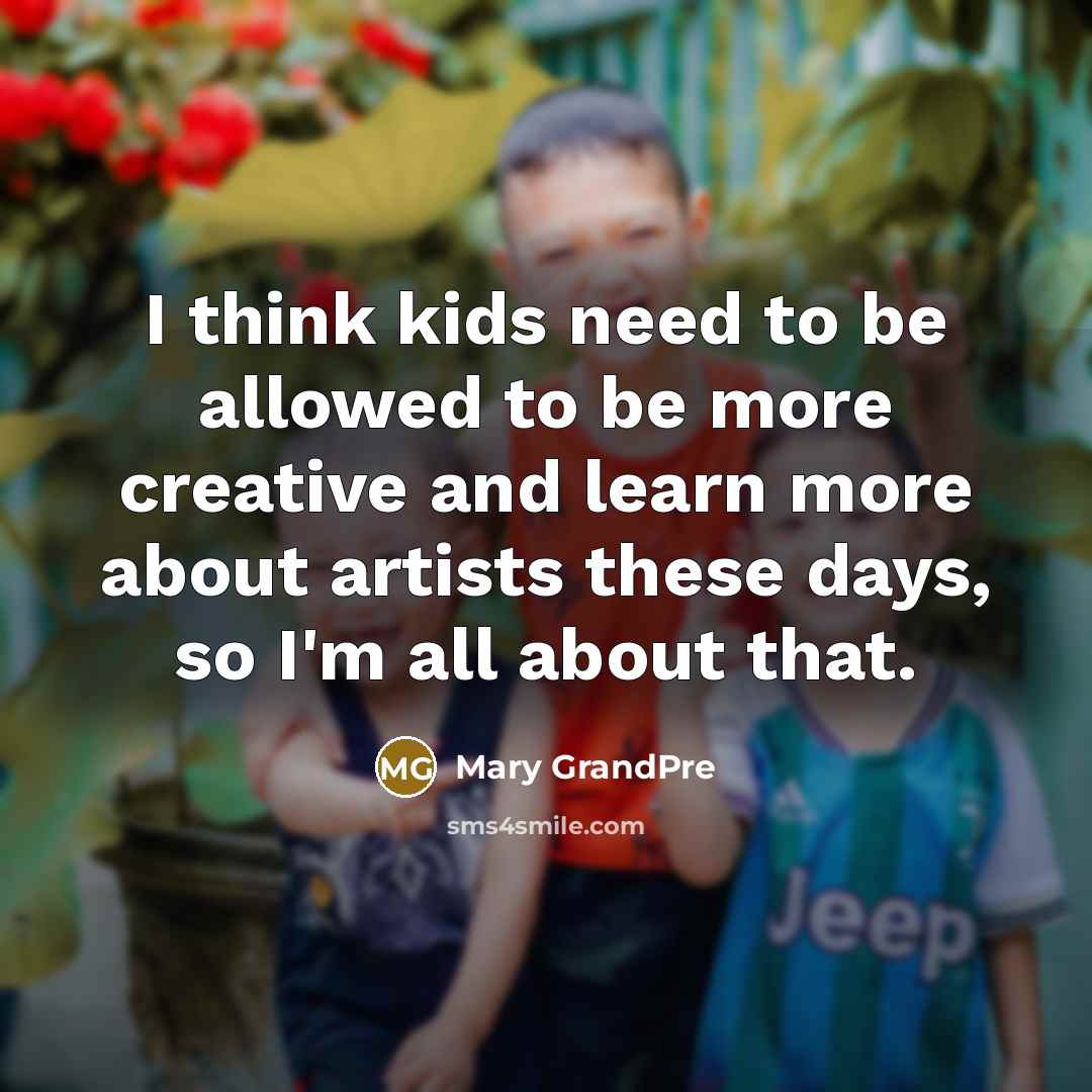 “I think kids need to be allowed to be more…” quote by Mary GrandPre
