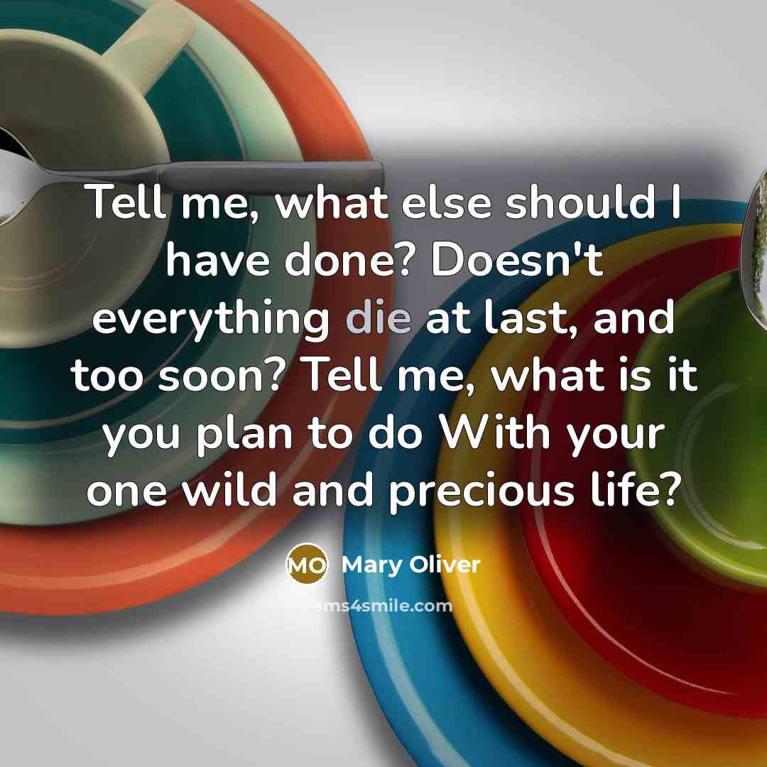 “Tell me, what else should I have done? Doesn't everything…” quote by Mary Oliver