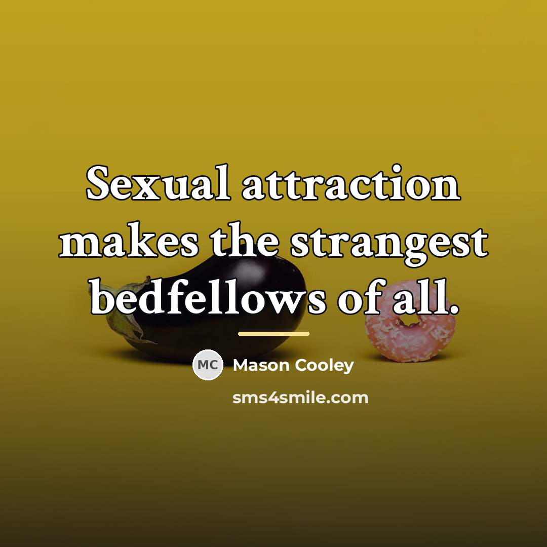 “Sexual attraction makes the strangest bedfellows of all.…” quote by Mason Cooley