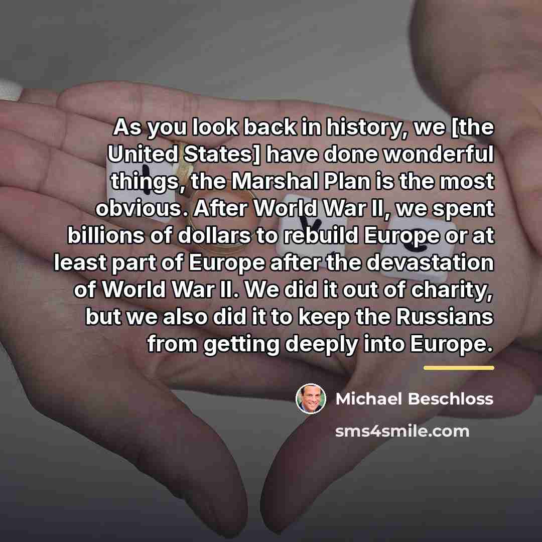 “As you look back in history, we [the United States]…” quote by Michael Beschloss