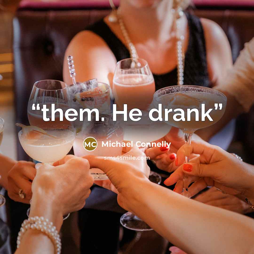 “them. He drank” quote by Michael Connelly
