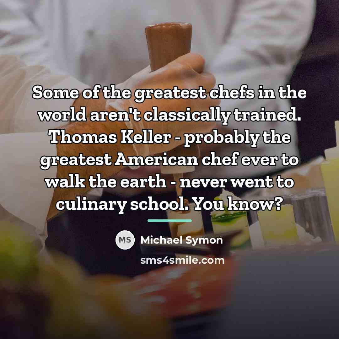 “Some of the greatest chefs in the world aren't classically…” quote by Michael Symon