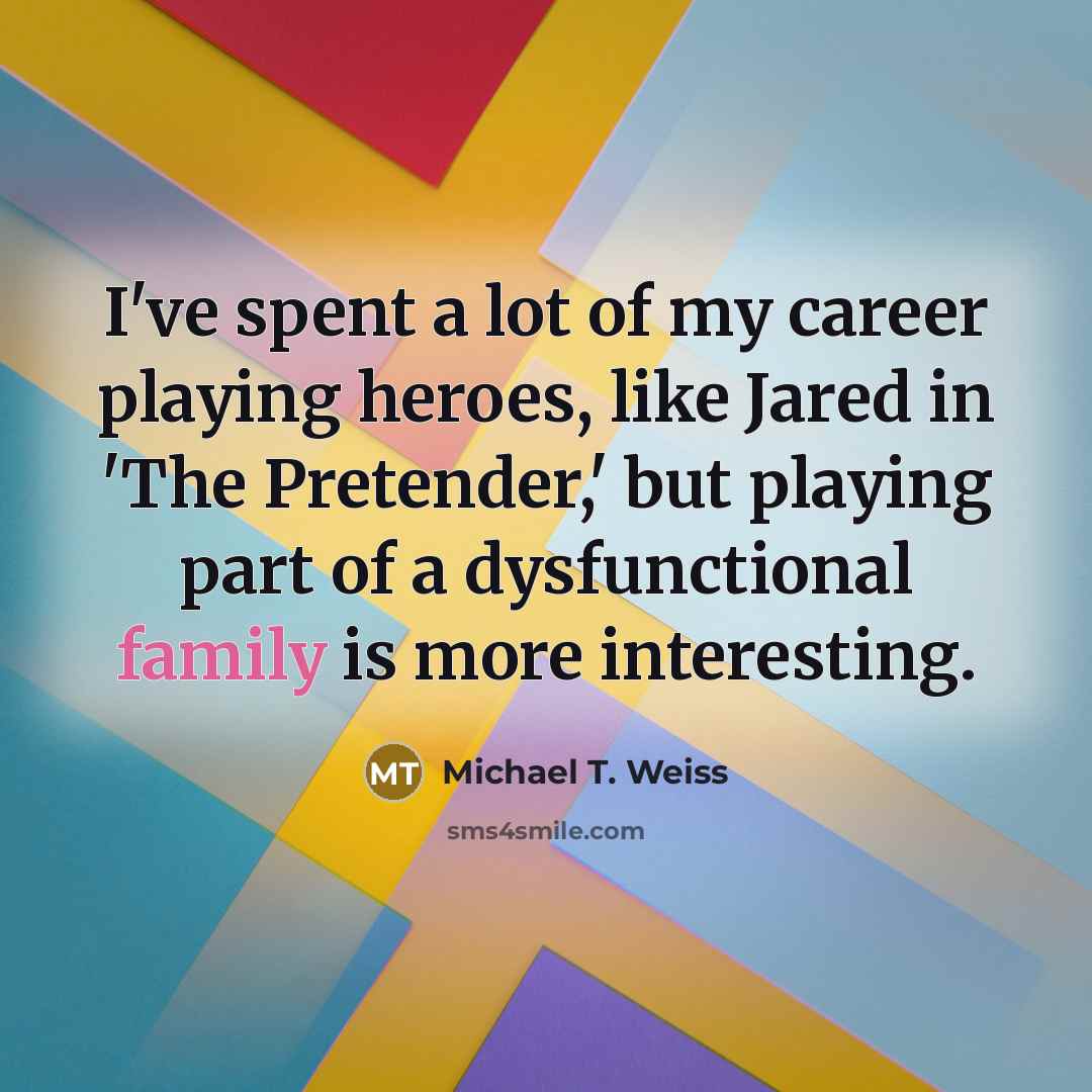 “I've spent a lot of my career playing heroes, like…” quote by Michael T. Weiss