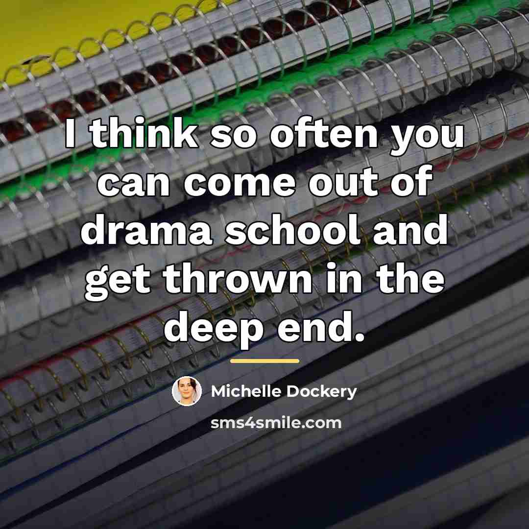 “I think so often you can come out of drama…” quote by Michelle Dockery