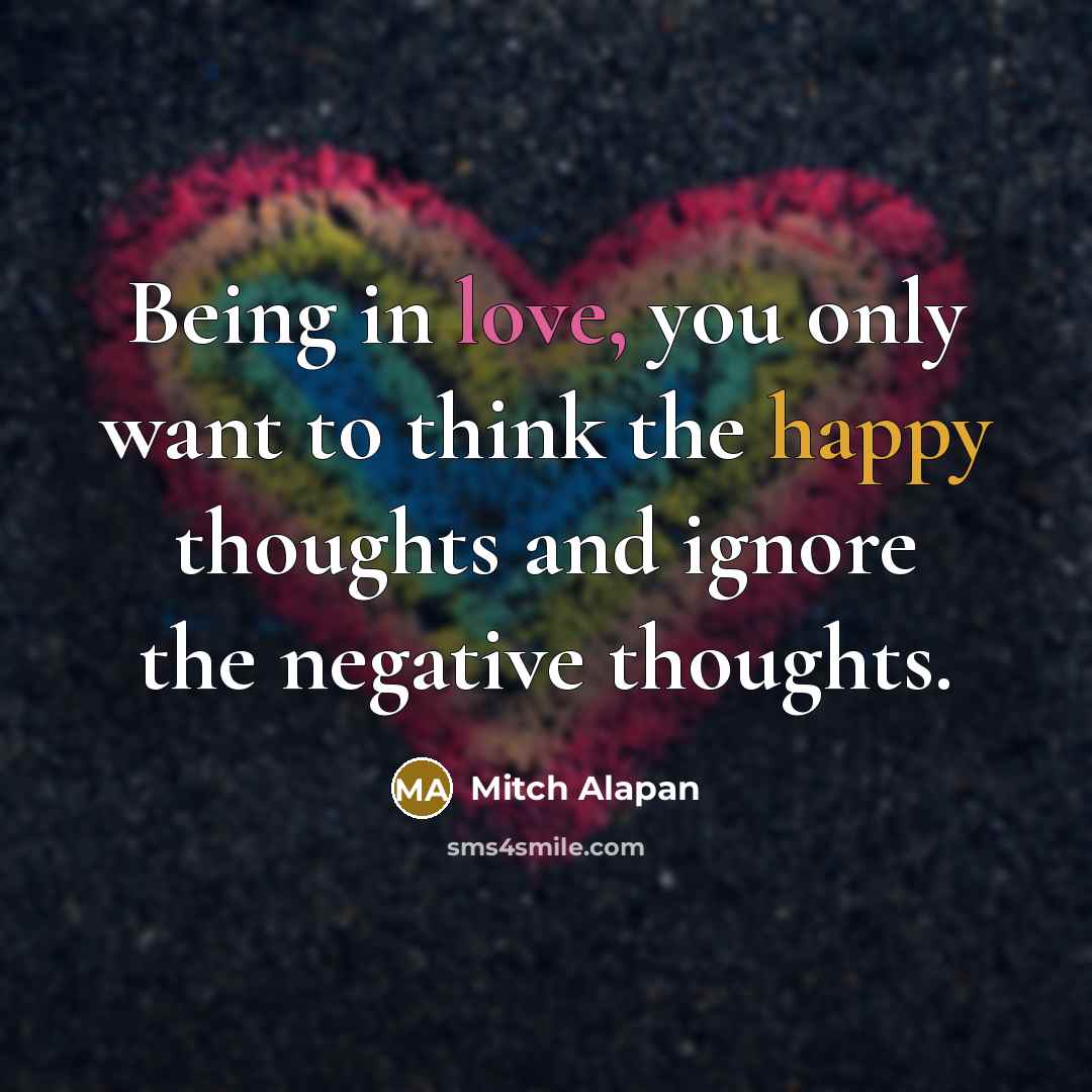 “Being in love, you only want to think the happy…” quote by Mitch Alapan