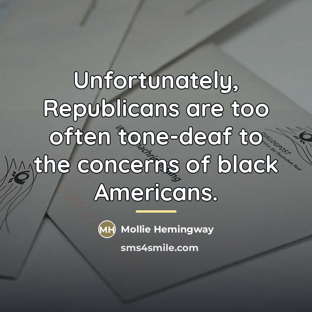 “Unfortunately, Republicans are too often tone-deaf to the concerns of…” quote by Mollie Hemingway