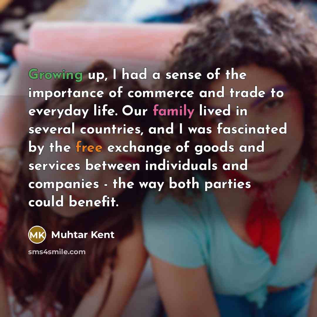 “Growing up, I had a sense of the importance of…” quote by Muhtar Kent