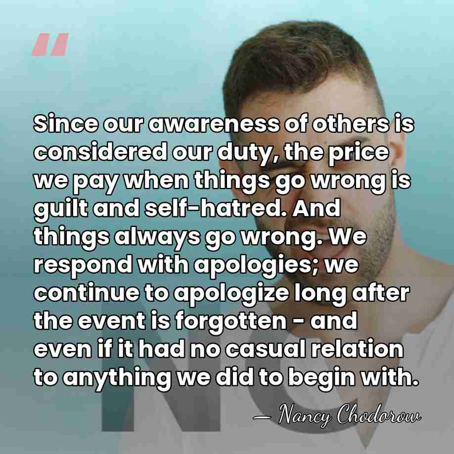 Since our awareness of others is considered our duty, the price we&hellip; - Nancy Chodorow