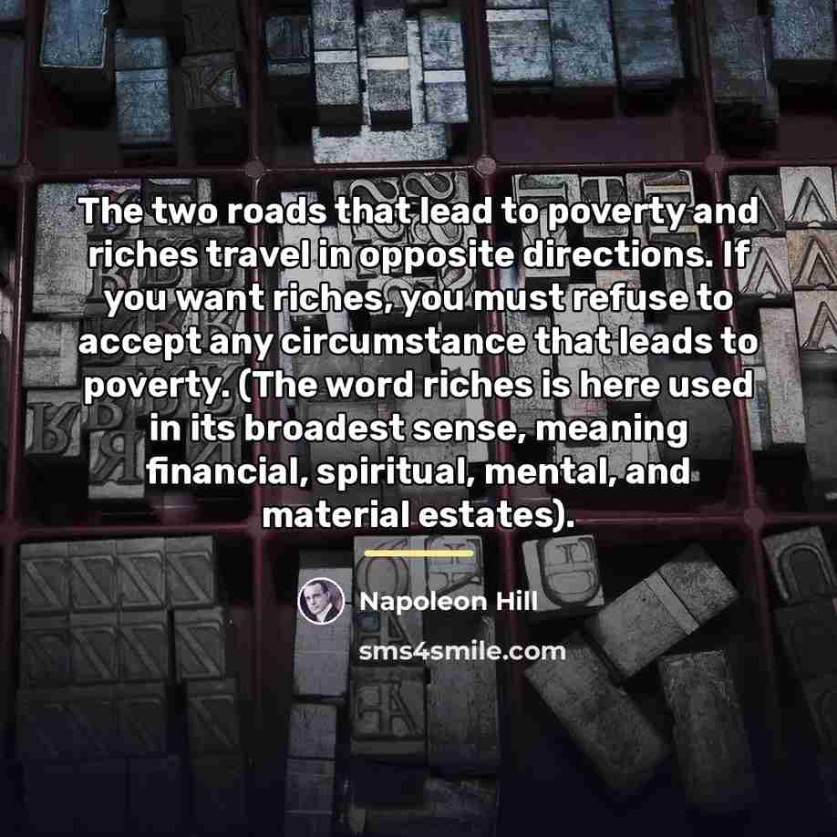 “The two roads that lead to poverty and riches travel…” quote by Napoleon Hill