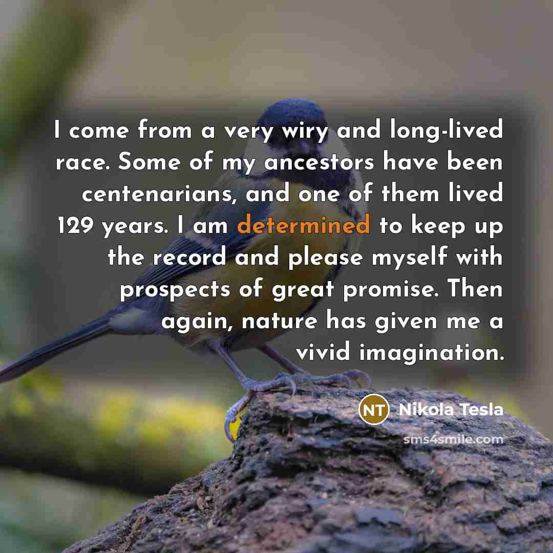 “I come from a very wiry and long-lived race. Some…” quote by Nikola Tesla
