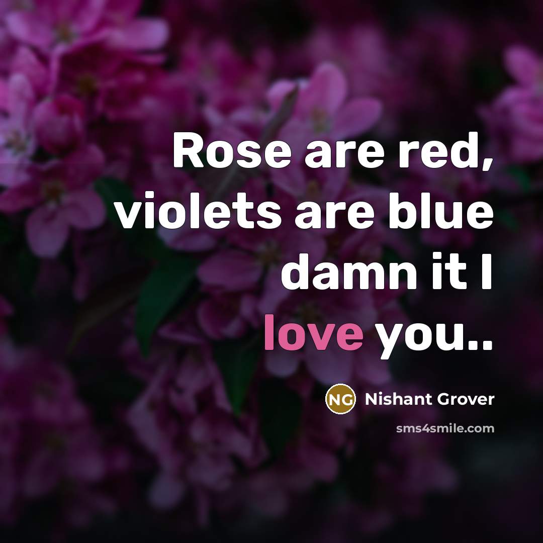 “Rose are red, violets are blue damn it I love…” quote by Nishant Grover