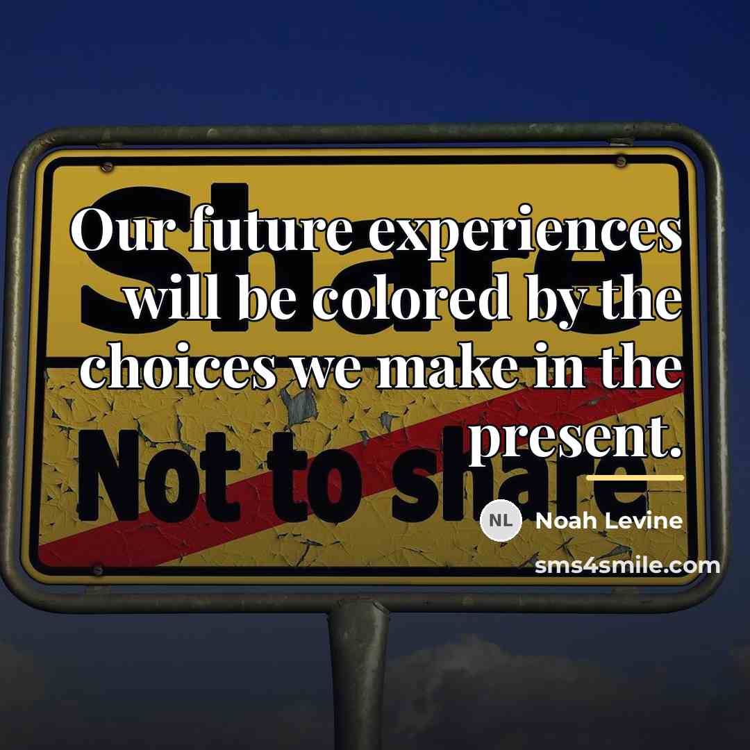“Our future experiences will be colored by the choices we…” quote by Noah Levine