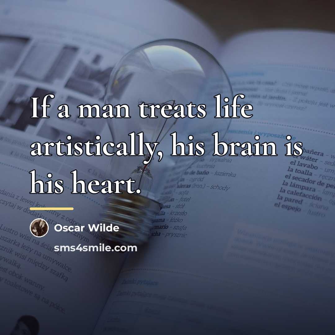 “If a man treats life artistically, his brain is his…” quote by Oscar Wilde