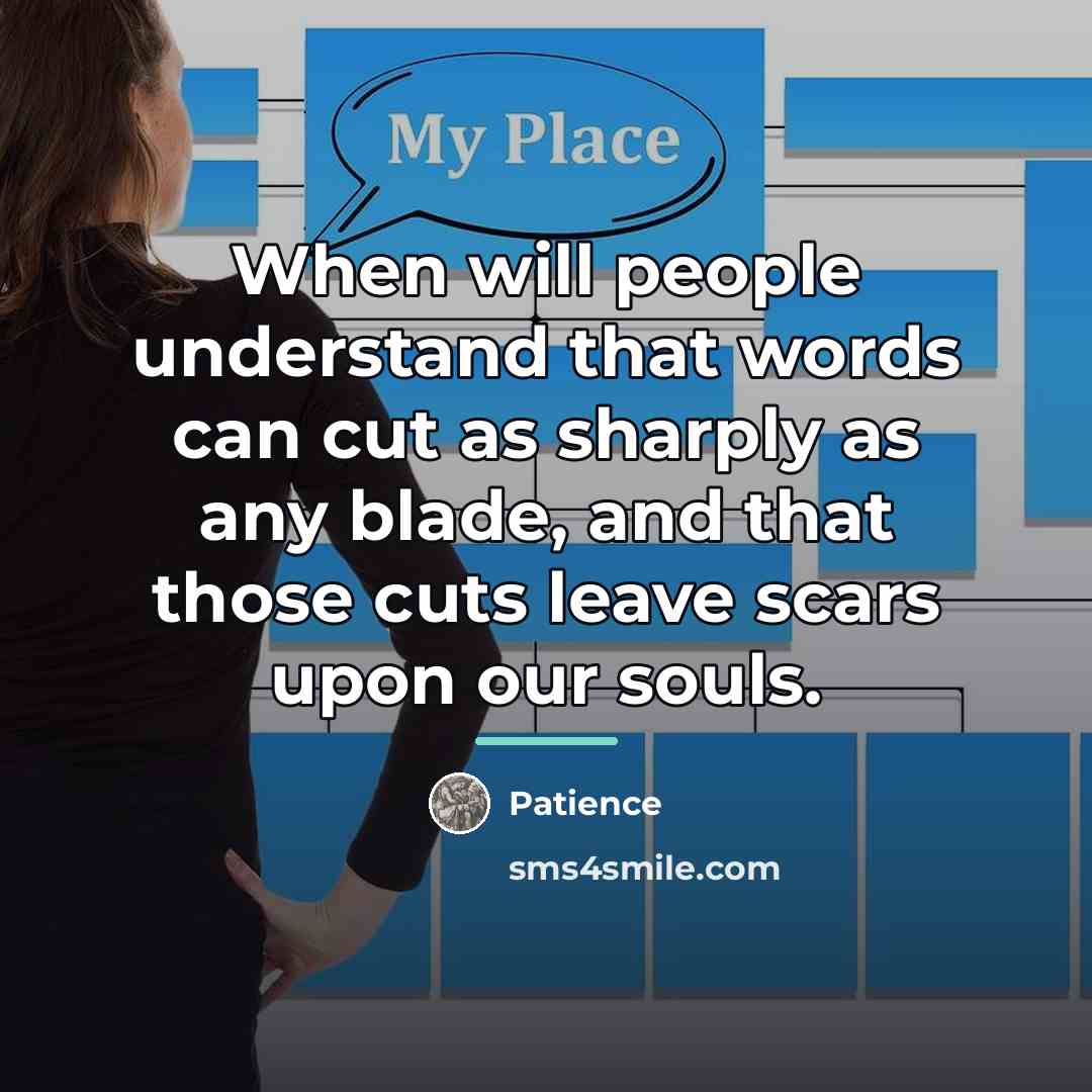 “When will people understand that words can cut as sharply…” quote by Patience