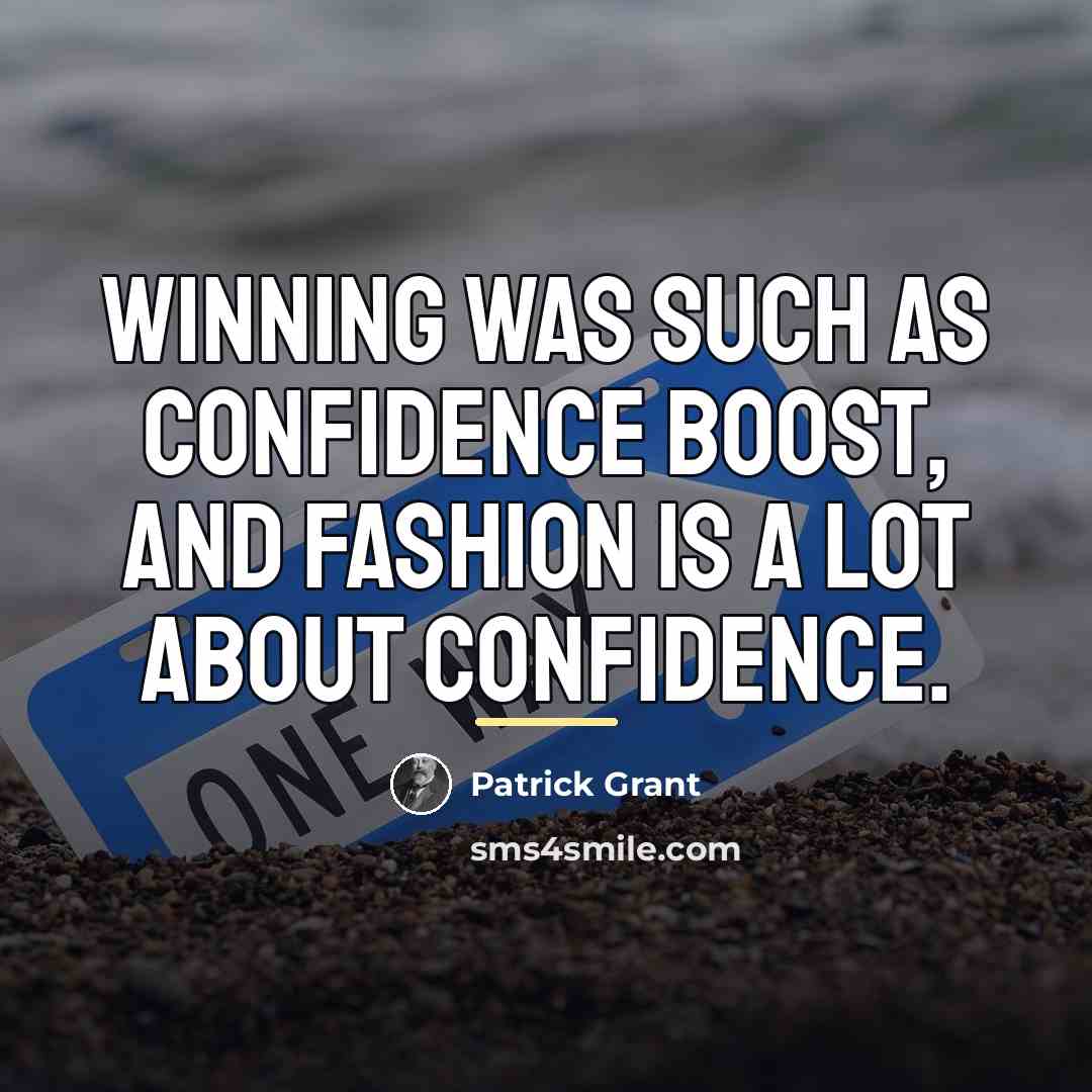 “Winning was such as confidence boost, and fashion is a…” quote by Patrick Grant