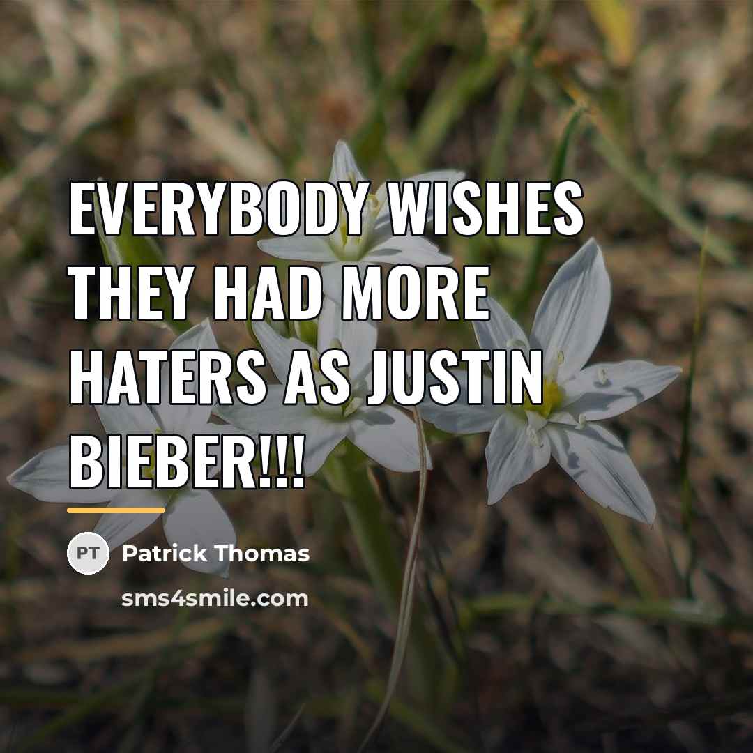 “Everybody wishes they had more haters as justin bieber!!!…” quote by Patrick Thomas