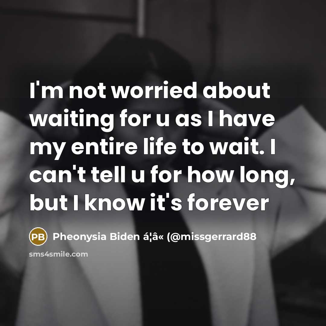 “I'm not worried about waiting for u as I have…” quote by Pheonysia Biden á¦â« (@missgerrard88