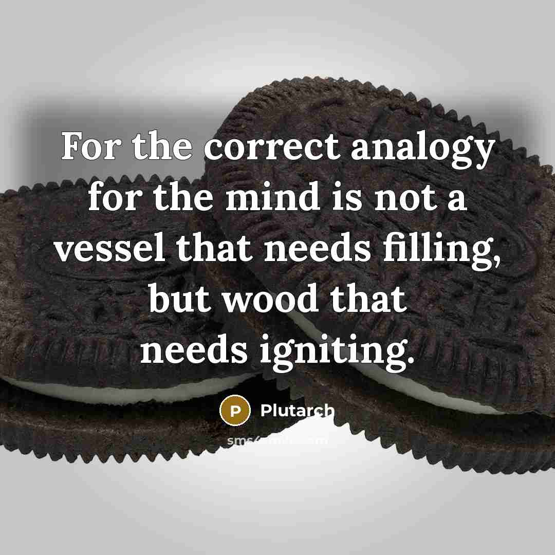 “For the correct analogy for the mind is not a…” quote by Plutarch