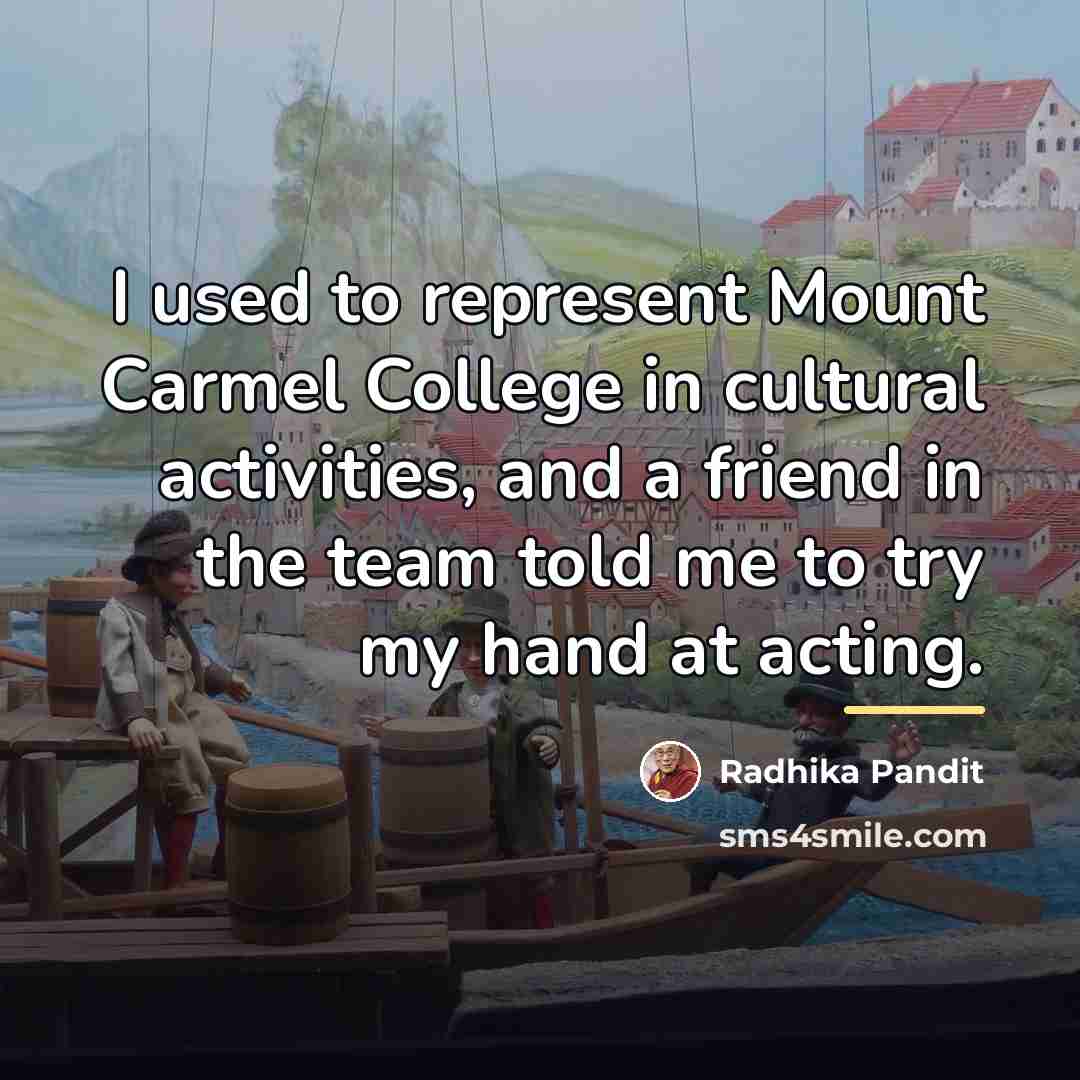 “I used to represent Mount Carmel College in cultural activities,…” quote by Radhika Pandit